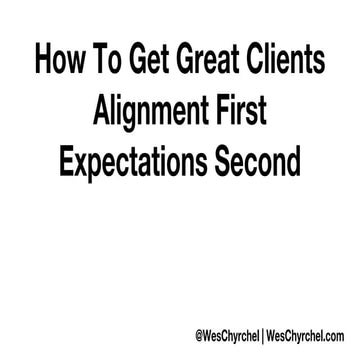 How To Get Great Clients - Alignment First - Expectations Second