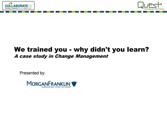 We Trained You Why Didnt You Learn   A Case Study In Change Management