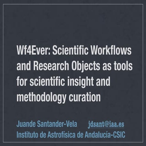 Wf4Ever: Scientific Workflows and Research Objects as tools for scientific in...