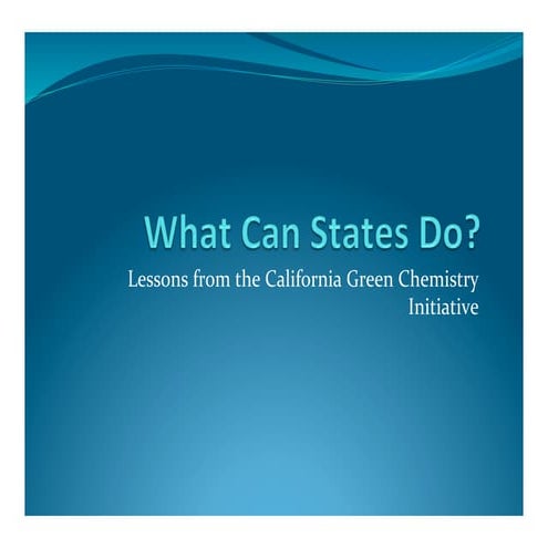 Swackhamer - What Can States Do: Lessons from the California Green Chemistry ...
