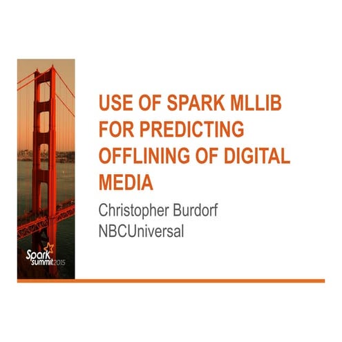 Use of Spark MLib for Predicting the Offlining of Digital Media-(Christopher ...