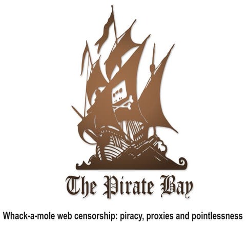 Whac-a-mole web censorship: pirates, proxies and pointlessness