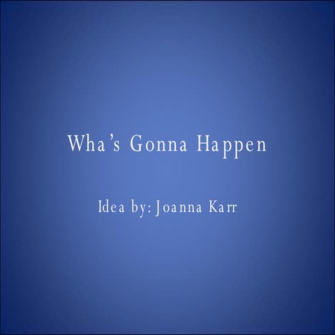 Wha’S Gonna Happen (Joanna)
