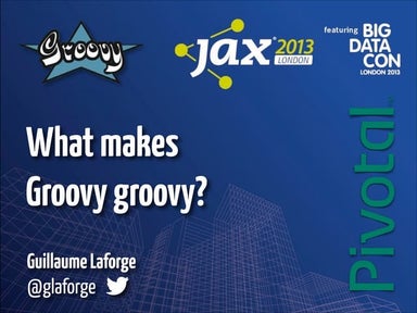 What makes Groovy Groovy  - Guillaume Laforge (Pivotal)