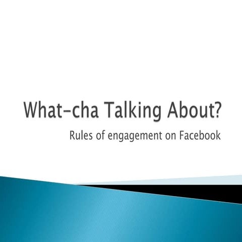 What cha talking about - Rules of Engagement on Facebook