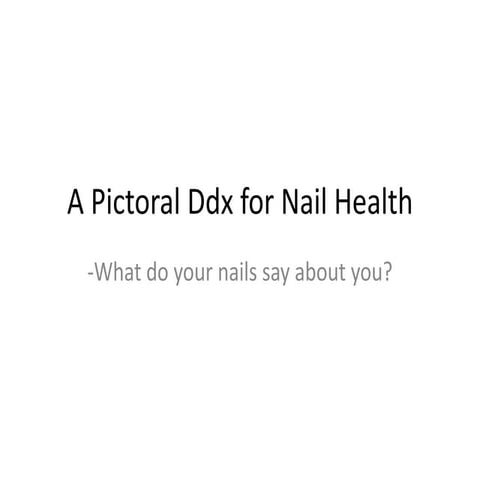 A Pictoral Ddx for Nail Health 