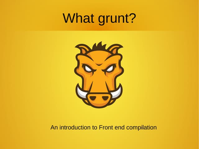 What grunt?