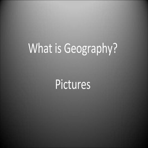 What Is Geography Pics Slideshow