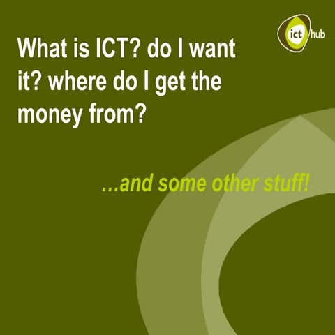 What is ICT? do I want it? where do I get the money from? 