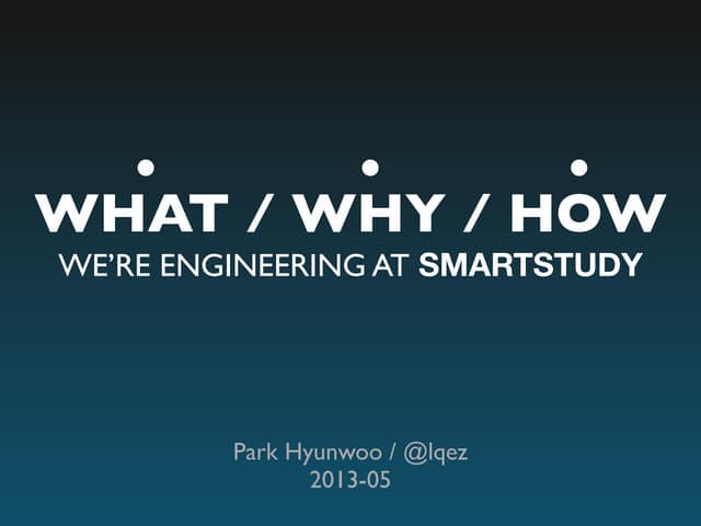WHAT / WHY / HOW WE’RE ENGINEERING AT SMARTSTUDY (English)