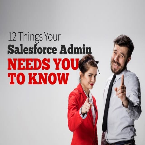 12 Things Your Salesforce Admin Needs You to Know