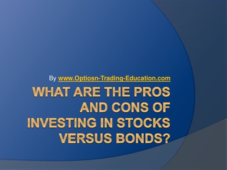 What Are the Pros and Cons of Investing in Stocks versus Bonds?