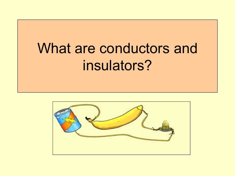 Examples Of Conductors And Insulators At Home