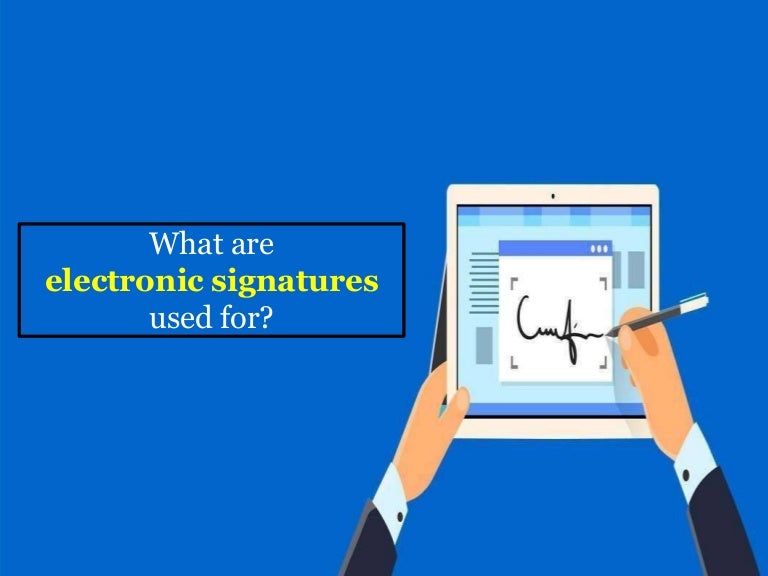 What are electronic signatures used for?