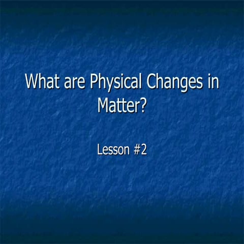What Are Physical Changes In Matter 1