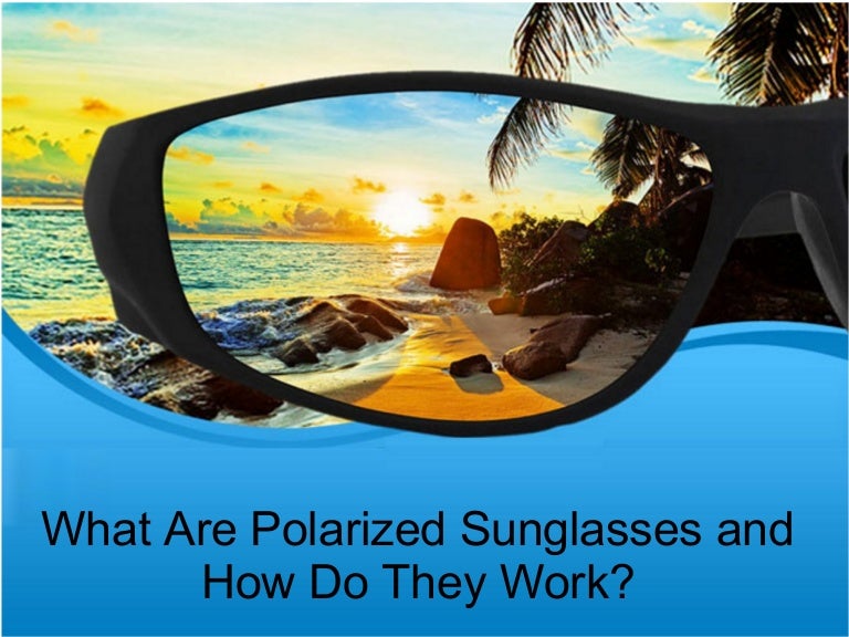 What are polarized sunglasses and how do they work?
