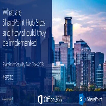 What are SharePoint Hub Sites and how should they be implemented - SPSTC 2018