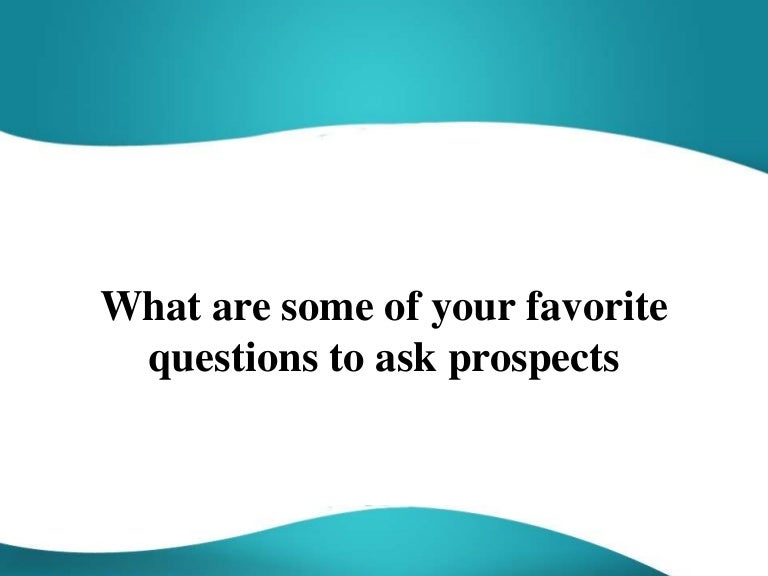 What are some of your favorite questions to ask prospects