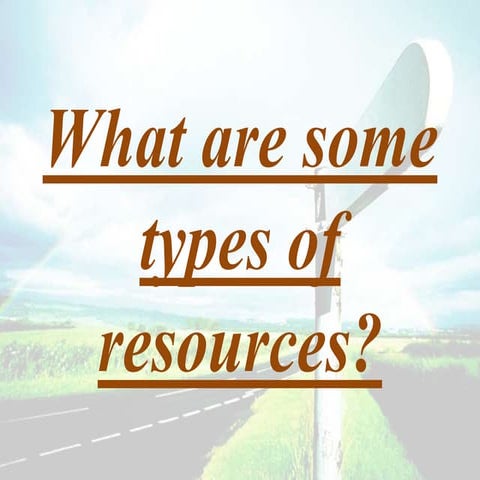 What are some types of resources