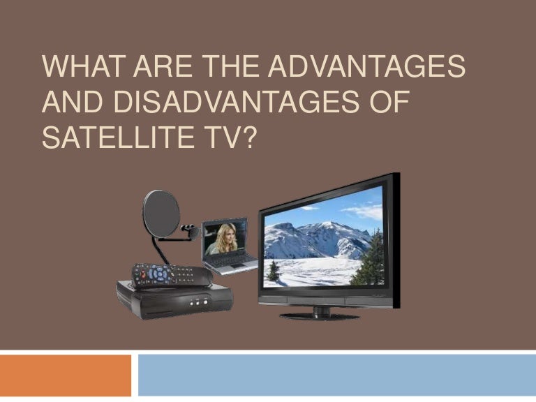 What are the advantages and disadvantages of satellite tv