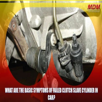 What are the Basic Symptoms of Failed Clutch Slave Cylinder in Car