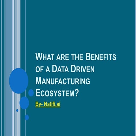 What are the Benefits of a Data Driven Manufacturing Ecosystem.pptx