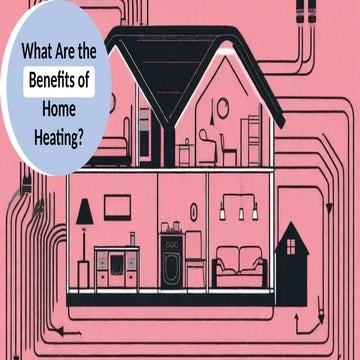What Are the Benefits of Home Heating.pptx
