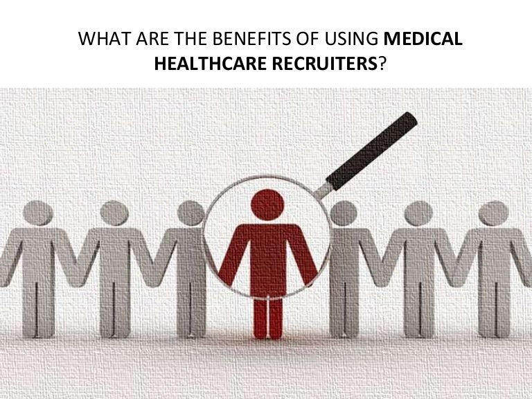 What Are The Benefits Of Using Medical Healthcare Recruiters 