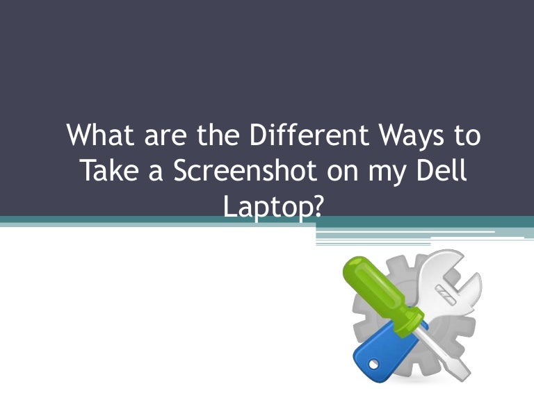 What Are The Different Ways To Take A Screenshot On My Dell Laptop What Are The Different Ways To Take A Screenshot On My Dell Laptop