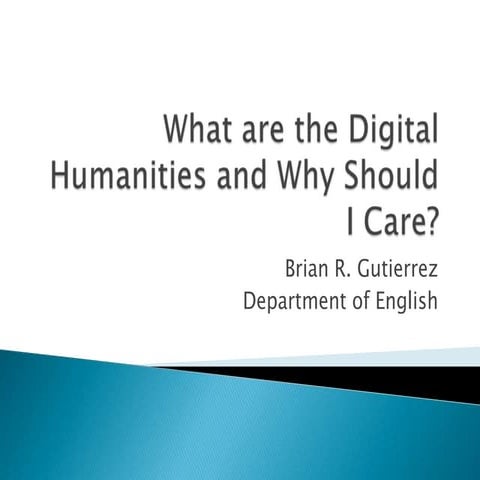 What Are the Digital Humanities and Why Should I Care