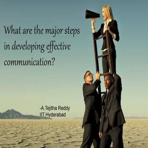 What are the major steps in developing effective communication