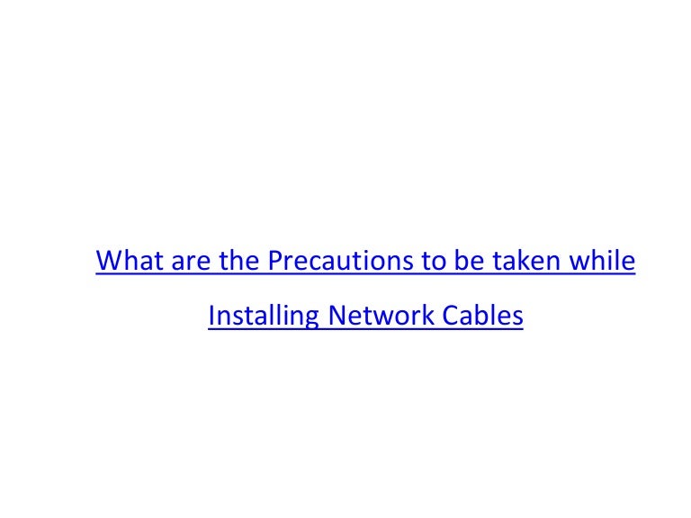 What are the precautions to be taken while installing network cables