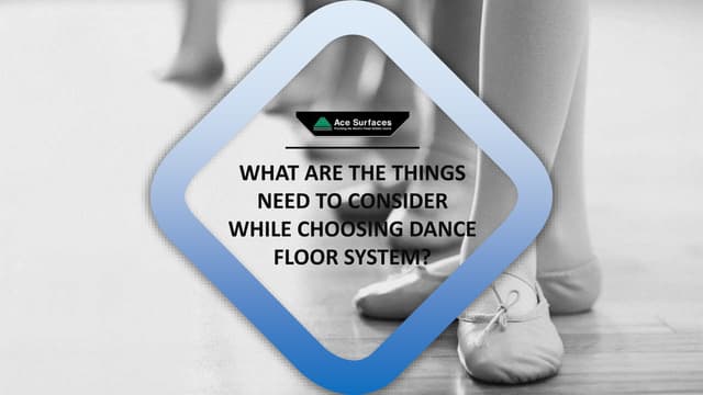 What are the Things Need to Consider While Choosing Dance Floor System