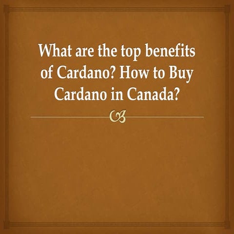 What are the top benefits of Cardano? How to Buy Cardano in Canada?
