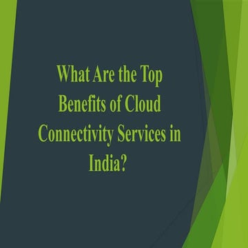 What Are the Top Benefits of Cloud Connectivity.pptx