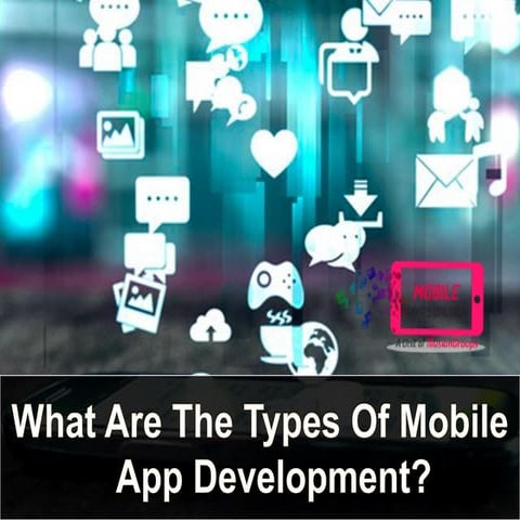 What are the types of mobile app development