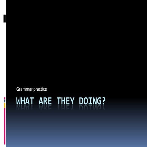 What are they doing - present continuous