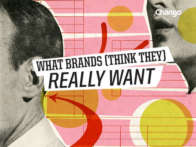 What Brands Think They Really Want ...