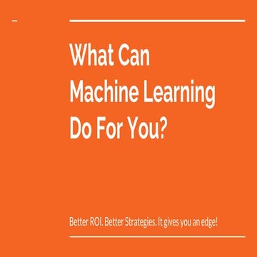 What Can Machine Learning Do For You?