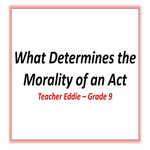 What determines the morality of an act