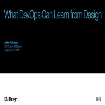 What Developers and Operations Can Learn from Design: 6 Ways to Work Better T...