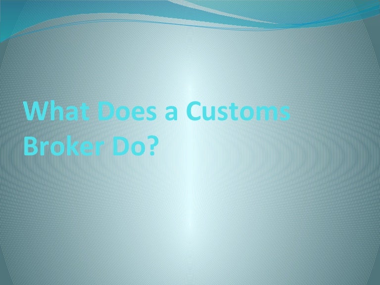 What does a customs broker do