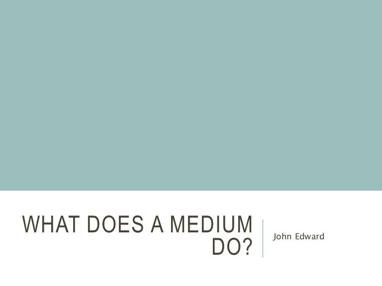 What Does a Medium Do?