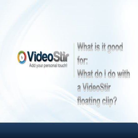 What do I do with a VideoStir floating clip? 