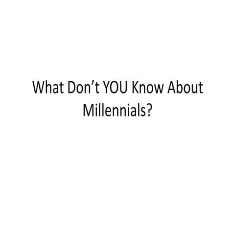 What Don’t You Know About Millennials