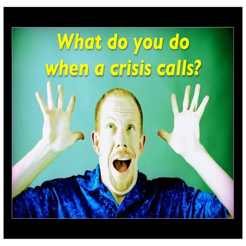 What do you do when a crisis calls?
