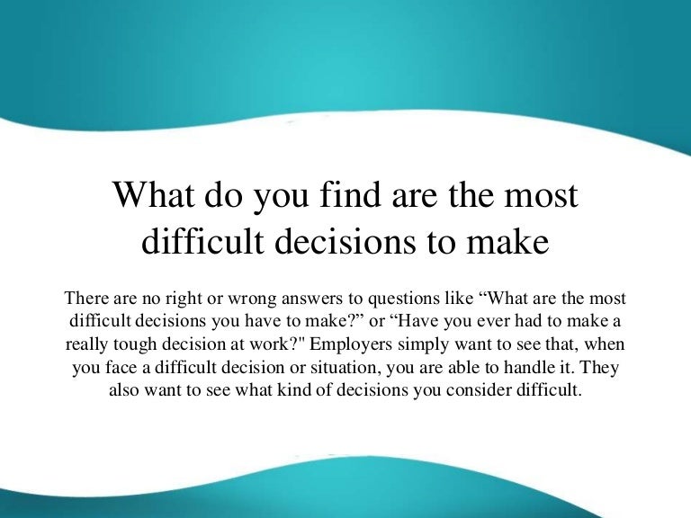 Difficult Decisions At Work Exles what do you find are the most difficult decisions to make Difficult Decisions At Work Exles what do you find are the most difficult decisions to make