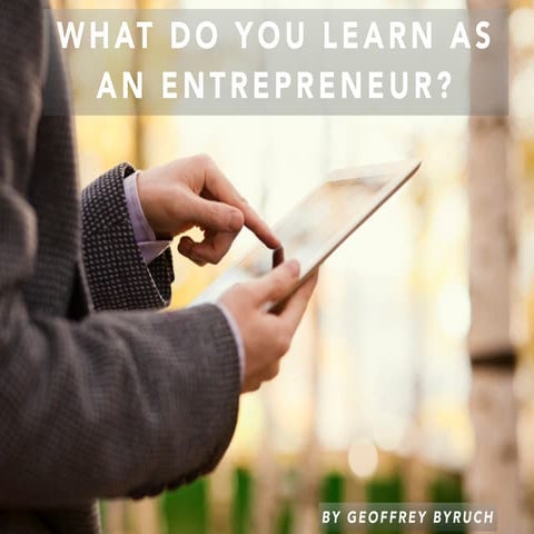 What do you learn as an Entrepreneur? by Geoffrey Byruch