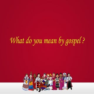 what do you mean by Gospel? - In si...