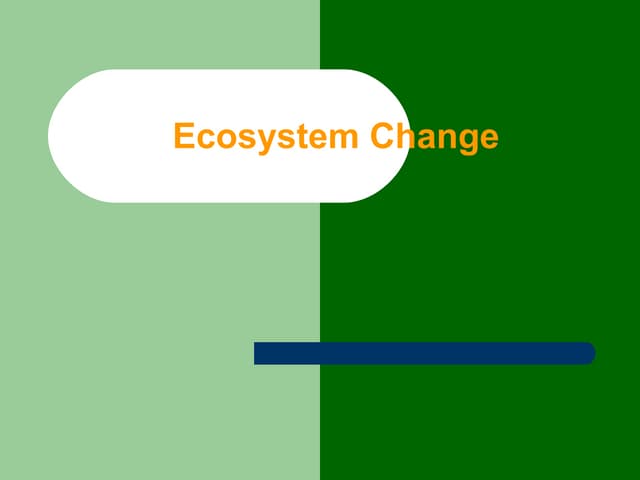 What factors change ecosystem